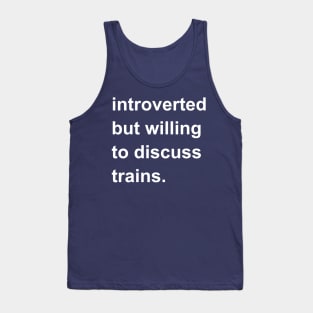 Introverted But Willing To Discuss Trains Tank Top